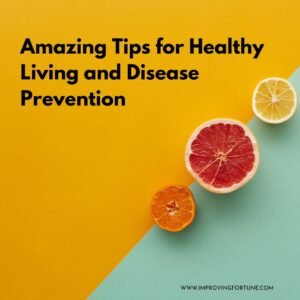 Amazing Tips for Healthy Living and Disease Prevention