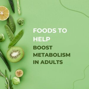 Foods To Help Boost Metabolism in Adults